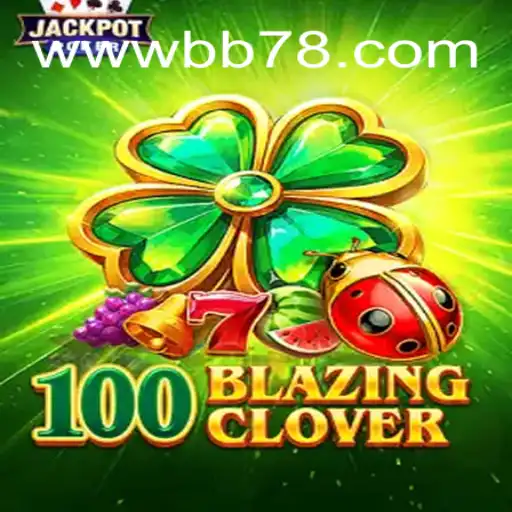 100BlazingClover: Mergulhe na Aventura Empolgante dos Jogos de Azar com bb78.com